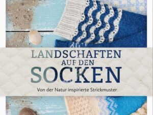 Landschaften auf den Socken. Von der Natur inspirierte Strickmuster.