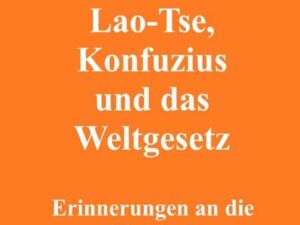 Lao-Tse, Konfuzius und das Weltgesetz