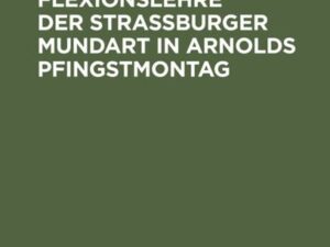 Laut- und Flexionslehre der Strassburger Mundart in Arnolds Pfingstmontag