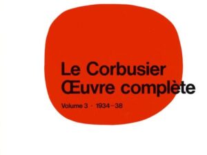 Le Corbusier - Œuvre complète Volume 3: 1934-1938