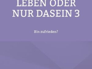 Leben oder nur Dasein 3