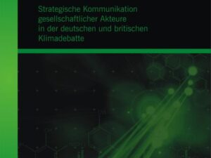 Legitimation des Nichthandelns: Strategische Kommunikation gesellschaftlicher Akteure in der deutschen und britischen Klimadebatte