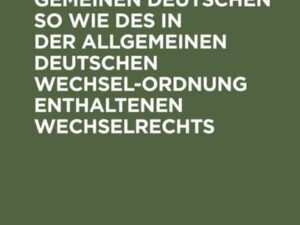 Lehrbuch des gemeinen deutschen so wie des in der allgemeinen Deutschen Wechsel-Ordnung enthaltenen Wechselrechts