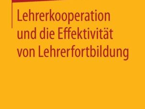 Lehrerkooperation und die Effektivität von Lehrerfortbildung