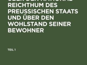 Leopold Krug: Betrachtungen über den National-Reichthum des preussischen Staats und über den Wohlstand seiner Bewohner. Teil 1