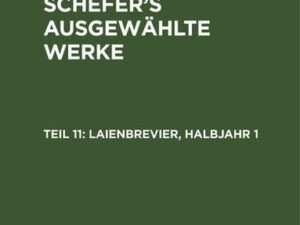 Leopold Schefer: Leopold Schefer's ausgewählte Werke / Laienbrevier, Halbjahr 1