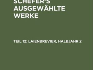 Leopold Schefer: Leopold Schefer's ausgewählte Werke / Laienbrevier, Halbjahr 2