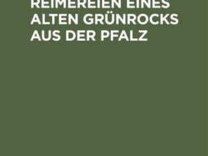 Lieder und Reimereien eines alten Grünrocks aus der Pfalz