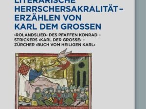 Literarische Herrschersakralität – Erzählen von Karl dem Großen