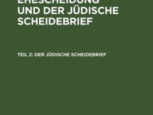 Ludwig Blau: Die jüdische Ehescheidung und der jüdische Scheidebrief / Der jüdische Scheidebrief