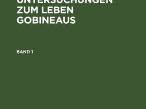 Ludwig Schemann: Quellen und Untersuchungen zum Leben Gobineaus / Ludwig Schemann: Quellen und Untersuchungen zum Leben Gobineaus. Band 1