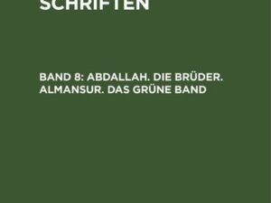 Ludwig Tieck’s Schriften / Abdallah. Die Brüder. Almansur. Das grüne Band