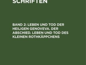 Ludwig Tieck’s Schriften / Leben und Tod der heiligen Genoveva. Der Abschied. Leben und Tod des kleinen Rothkäppchens