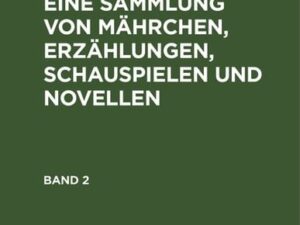 Ludwig Tieck’s Schriften / Phantasus: Eine Sammlung von Mährchen, Erzählungen, Schauspielen und Novellen