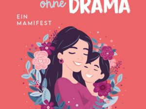 Mama ohne Drama – Ein Mamifest