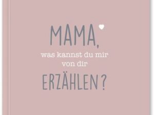 Mama, was kannst du mir von dir erzählen?