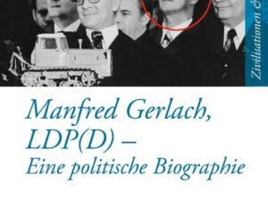 Manfred Gerlach, LDP(D) – Eine politische Biographie