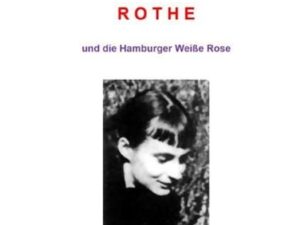 Margaretha Rothe und die Hamburger Weiße Rose