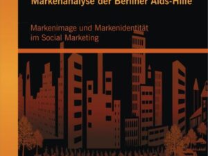 Markenanalyse der Berliner Aids-Hilfe: Markenimage und Markenidentität im Social Marketing