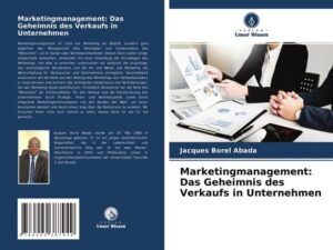 Marketingmanagement: Das Geheimnis des Verkaufs in Unternehmen