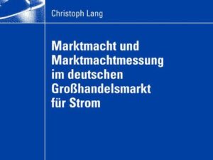 Marktmacht und Marktmachtmessung im deutschen Großhandelsmarkt für Strom