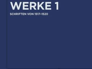 Martin Luther: Luthers Werke in Auswahl / Schriften von 1517–1520