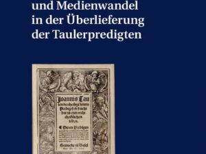 Medienwechsel und Medienwandel in der Überlieferung der Taulerpredigten