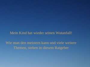 Mein Kind hat wieder seinen Wutanfall!