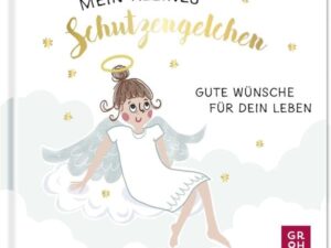 Mein kleines Schutzengelchen – Gute Wünsche für dein Leben