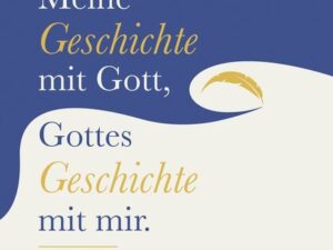 Meine Geschichte mit Gott, Gottes Geschichte mit mir