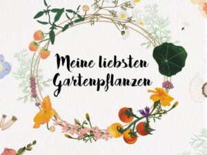 Meine liebsten Gartenpflanzen