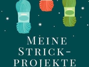 Meine Strickprojekte: Notizbuch Stricken zum selbst Ausfüllen blanko Eintragbuch