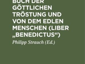 Meister Eckharts Buch der göttlichen Tröstung und Von dem edlen Menschen (Liber "Benedictus")