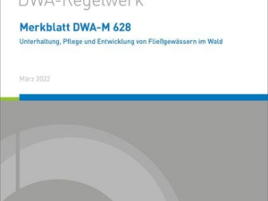 Merkblatt DWA-M 628 Unterhaltung, Pflege und Entwicklung von Fließgewässern im Wald