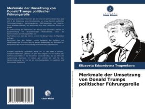 Merkmale der Umsetzung von Donald Trumps politischer Führungsrolle