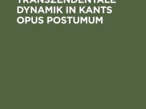 Metaphysische und transzendentale Dynamik in Kants opus postumum