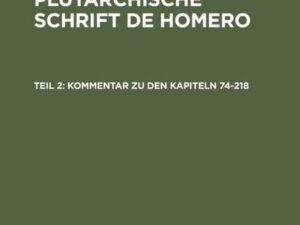 Michael Hillgruber: Die pseudoplutarchische Schrift De Homero / Kommentar zu den Kapiteln 74-218