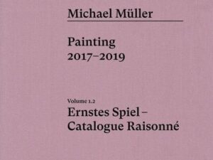 Michael Müller. Ernstes Spiel. Catalogue Raisonné