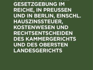 Mietrecht und Wohnungsmangelgesetzgebung im Reiche, in Preußen und in Berlin, einschl. Hauszinssteuer, Kostenwesen und Rechtsentscheiden des Kammerger