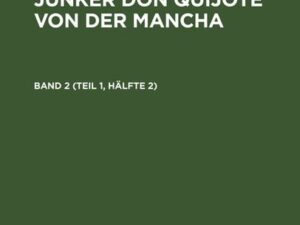 Miguel, de Cervantes Saavedra: Der sinnreiche Junker Don Quijote von der Mancha. Band 2 (Teil 1, Hälfte 2)