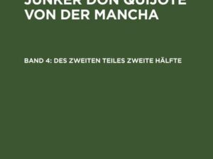 Miguel, de Cervantes Saavedra: Der sinnreiche Junker Don Quijote von der Mancha / Des zweiten Teiles zweite Hälfte