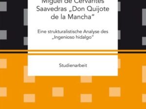 Miguel de Cervantes Saavedras ¿Don Quijote de la Mancha¿: Eine strukturalistische Analyse des ¿Ingenioso hidalgo¿