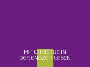 Mit Christus in der Endzeit leben