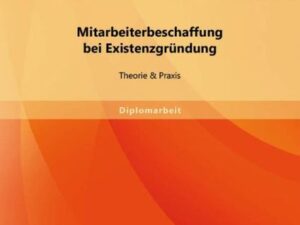 Mitarbeiterbeschaffung bei Existenzgründung: Theorie & Praxis