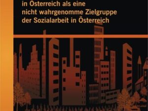 Mitbetroffene des Strafvollzuges in Österreich als eine nicht wahrgenomme Zielgruppe der Sozialarbeit in Österreich