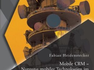 Mobile CRM ¿ Nutzung mobiler Technologien im Customer Relationship Management