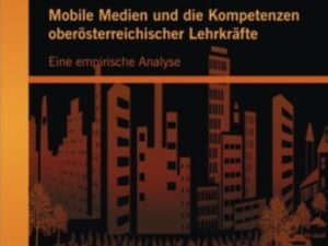 Mobile Medien und die Kompetenzen oberösterreichischer Lehrkräfte: Eine empirische Analyse