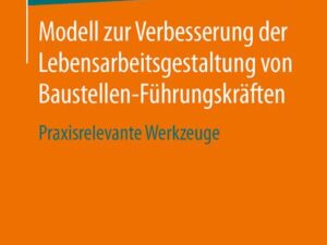 Modell zur Verbesserung der Lebensarbeitsgestaltung von Baustellen-Führungskräften