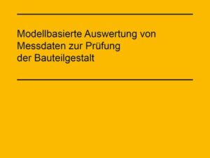 Modellbasierte Auswertung von Messdaten zur Prüfung der Bauteilgestalt