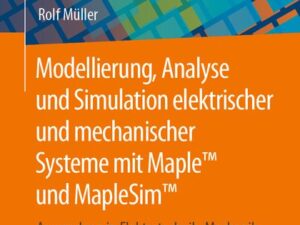 Modellierung, Analyse und Simulation elektrischer und mechanischer Systeme mit Maple™ und MapleSim™